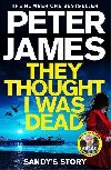 They Thought I Was Dead: Sandys Story: From the Multi-Million Copy Bestselling Author of The Roy Grace Series - James Peter