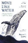 Move Like Water: A Story of the Sea and Its Creatures - Stowe Hannah