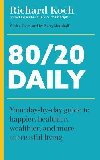80/20 Daily: Your Day-by-Day Guide to Happier, Healthier, Wealthier, and More Successful Living Using the 8020 Principle - Koch Richard
