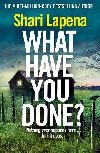What Have You Done?: The addictive and haunting new thriller from the Richard & Judy bestselling author - Lapena Shari