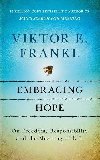 Embracing Hope: On Freedom, Responsibility & the Meaning of Life - Frankl Viktor E.