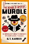 Murdle: The School of Mystery: 50 Seriously Sinister Murder Mystery Logic Puzzles - Karber G. T.