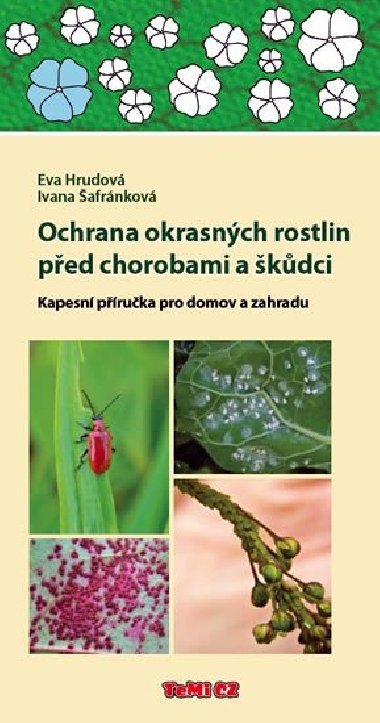 Ochrana okrasných rostlin před chorobami a škůdci - Kapesní příručka pro domov a zahradu - Šafránková Ivana, Hrudová Eva