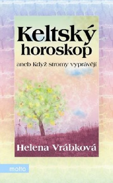 Keltsk horoskop aneb Kdy stromy vyprvj - Helena Vrbkov