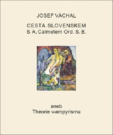 Cesta Slovenskem s A. Calmetem Ord. S. B. aneb Theorie wampyrismu - Josef Vchal