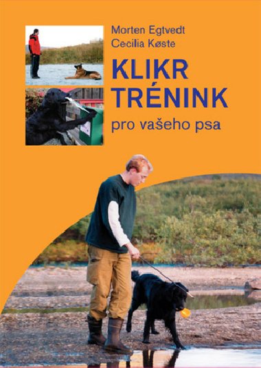 Klikrtrnink pro vaeho psa - Morten Egtvedt; Cecilia Koste