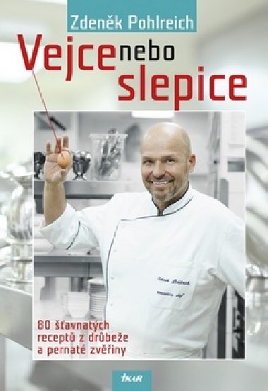 Vejce nebo slepice - 80 avnatch recept z drbee a pernat zviny - Zdenk Pohlreich