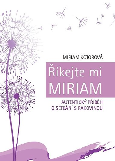 kejte mi Miriam - Autentick pbh o setkn s rakovinou - Miriam Kotorov