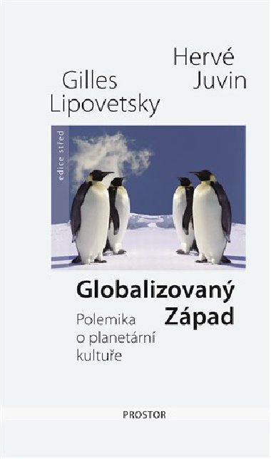 GLOBALIZOVAN ZPAD - POLEMIKA O PLANETRN KULTUE - Herv Juvin; Gilles Lipovetsky