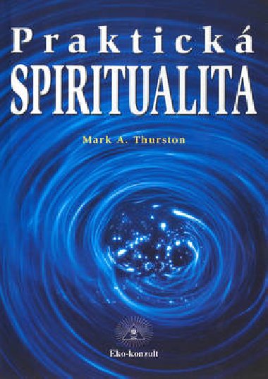 PRAKTICKÁ SPIRITUALITA - Mark Thurston