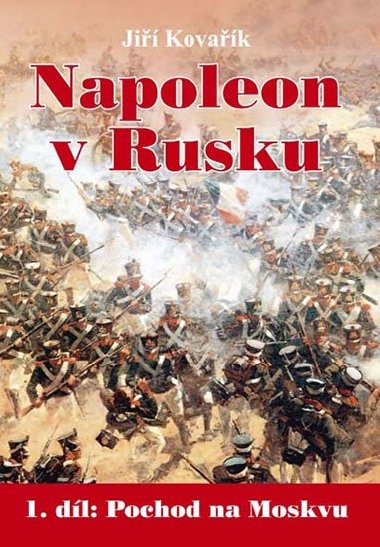 Napoleon v Rusku - 1. dl Pochod na Moskvu - Ji Kovak