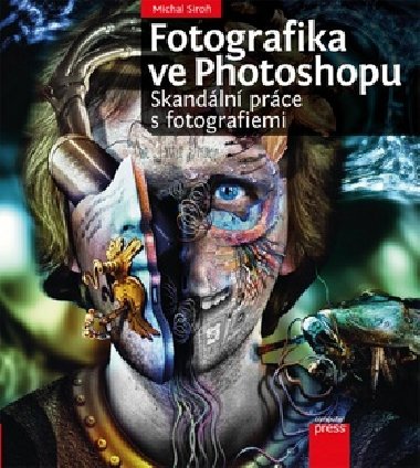 Fotografika ve Photoshopu: Skandln prce s fotografiemi - Michal Siro