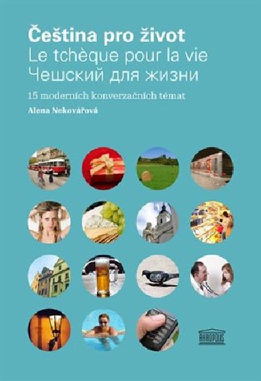 Čeština pro život - 15 moderních konverzačních témat (francouzsko-ruská verze) - Alena Nekovářová
