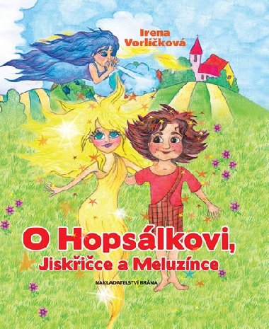 O Hopslkovi, Jiskice a Meluznce - Irena Vorlkov