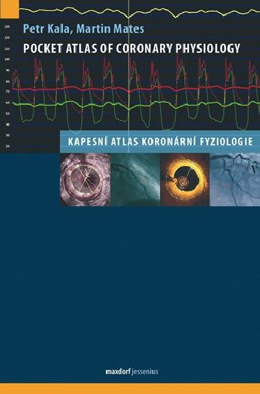 Pocket Atlas of Coronary Physiology – Kapesn atlas koronrn fyziologie - Petr Kala; Martin Mates