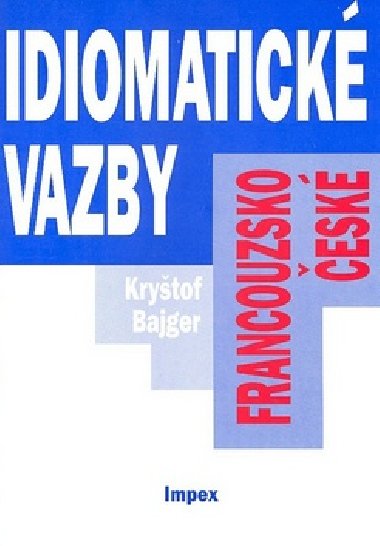 FRANCOUZSKO-ESK IDIOMATICK VAZBY - Krytof Bajger