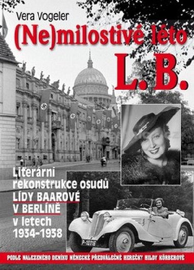 (Ne)milostiv lto L.B. - Literrn rekonstrukce osud Ldy Brov v Berln v letech 1934-1938 - Vera Vogeler