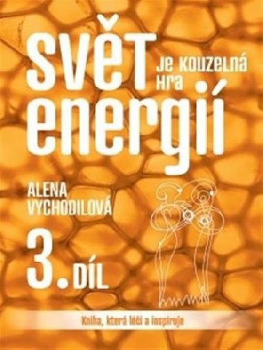 Svt je kouzeln hra energi 3. dl - Kniha, kter l a inspiruje - Alena Vychodilov