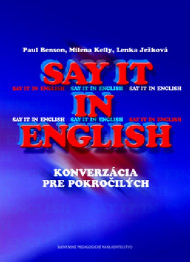 SAY IT IN ENGLISH - Paul Benson; Milena Kelly; Lenka Jekov