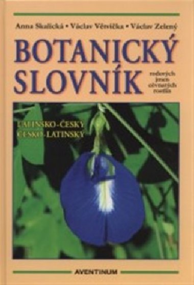 Botanick slovnk rodovch jmen cvnatch rostlin latinsko-esk, esko-latinsk - Skalick Anna, Vtvika Vclav, Zelen Vclav