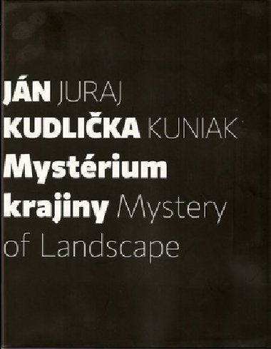 MYSTRIUM KRAJINY MYSTERY OF LANDSCAPE - Juraj Kuniak; Jn Kudlika