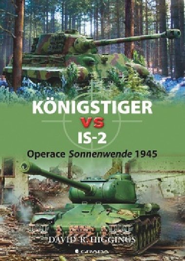 Knigstiger vs IS–2 - Operace Sonnenwende 1945 - David R. Higgings