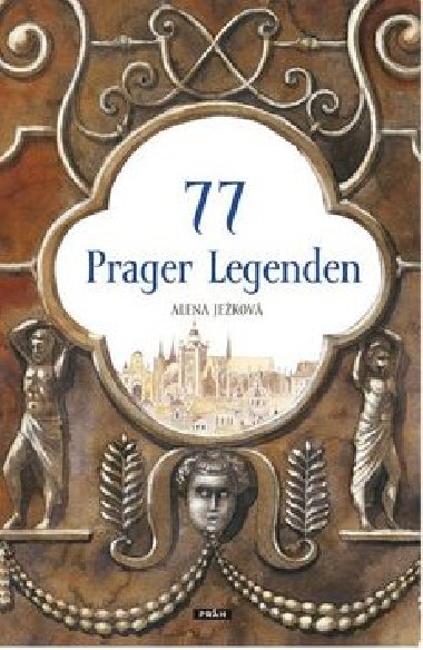 77 Prager Legenden (německy) - Alena Ježková; Renáta Fučíková