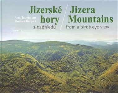 JIZERSK HORY Z NADHLEDU - JIZERA MOUNTAINS FROM A BIRDS EYE - Roman Karpa; Ale Tauchman