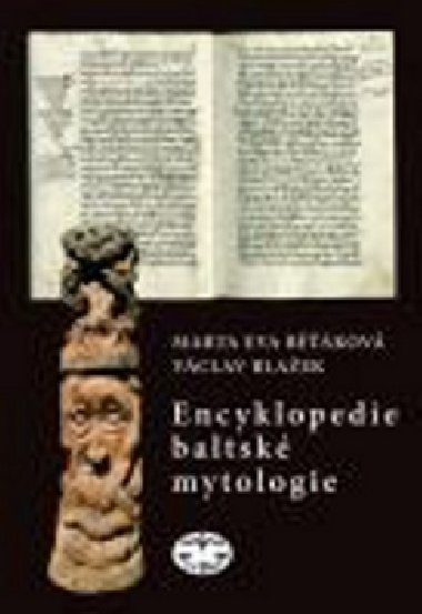 ENCYKLOPEDIE BALTSK MYTOLOGIE - Marta Eva Bkov; Vclav Blaek