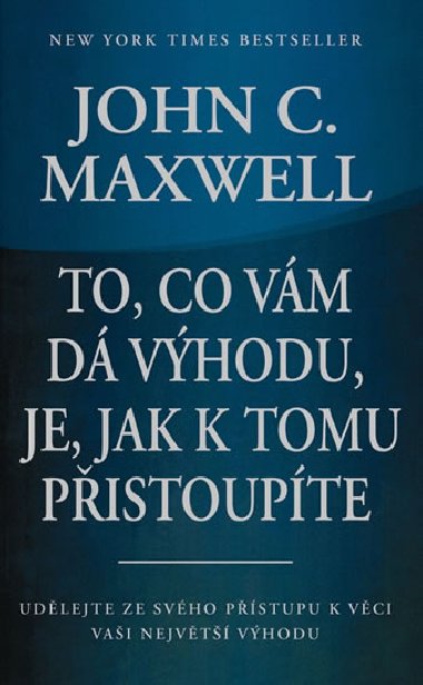 TO, CO VM D VHODU, JE, JAK K TOMU PISTOUPTE - John C. Maxwell