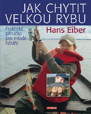 Jak chytit velkou rybu: Praktick pruka pro mlad rybe - Hans Eiber