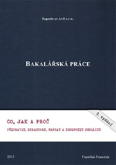 Bakalsk prce - Co, jak a pro pipravit, zpracovat, napsat a zhodnotit (obhjit) - Francrek Frantiek