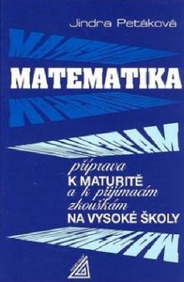 Matematika - Pprava k maturit a k pijmacm zkoukm na vysok koly - Jindra Petkov