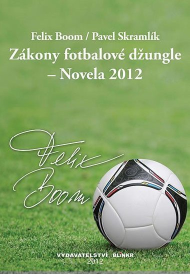 Zákony fotbalové džungle &#8211; Novela 2012 - Felix Boom; Pavel Skramlík