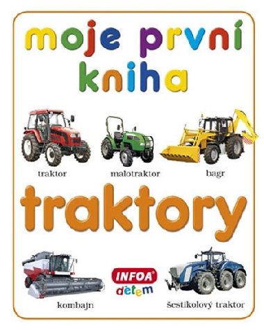 Moje prvn kniha Traktory - Infoa