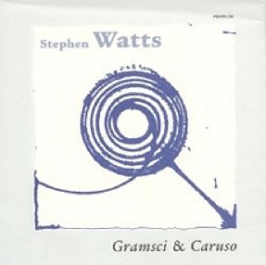 Gramsci & Caruso - Stephen Watts