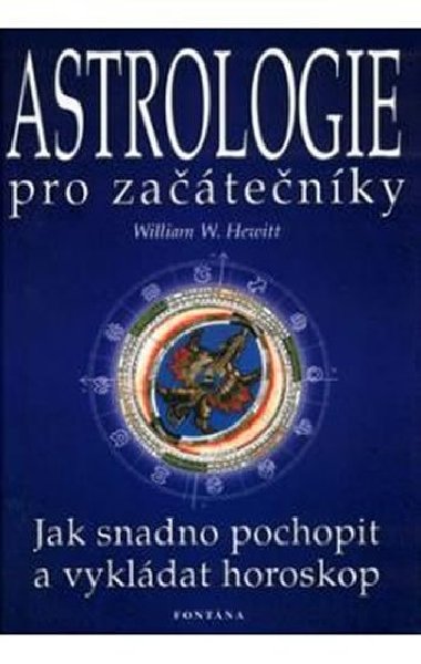 Astrologie pro zatenky - Jak snadno pochopit a vykldat horoskop - William W. Hewitt