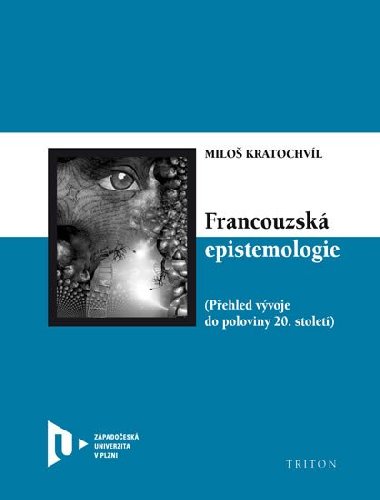 Francouzsk epistemologie - Pehled vvoje do poloviny 20. stolet - Milo Kratochvl