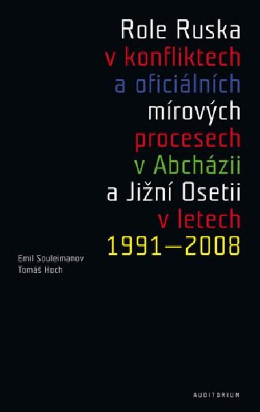 Role Ruska v konfliktech a oficilnch mrovch procesech v Abchzii a Jin Osetii v letech 1991–2008 - Souleimanov Emil