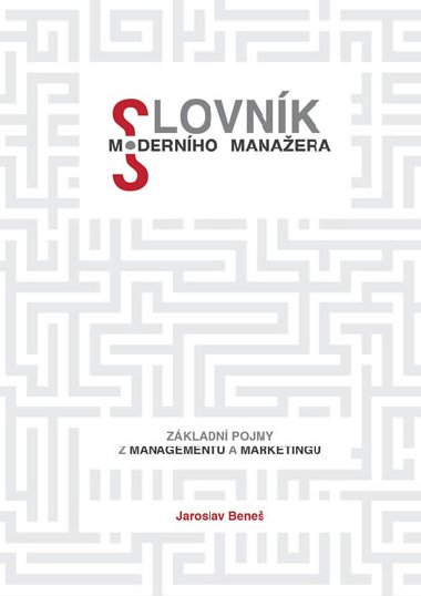 Slovnk modernho manaera - Zkladn pojmy z marketingu a managementu - Jaroslav Bene