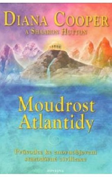 Moudrost Atlantidy - Průvodce ke znovuobjevení starodávné civilizace - Diana Cooper; Shaaron Hutton