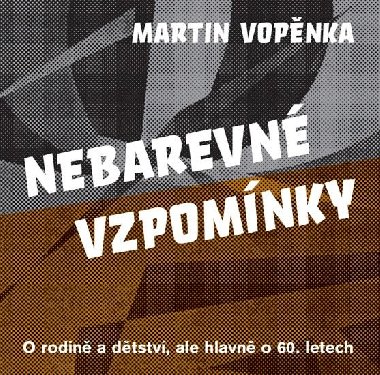 Nebarevn vzpomnky - O rodin a dtstv, ale hlavn o 60. letech - Martin Vopnka