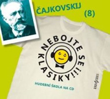 Nebojte se klasiky 8 - Petr Iljič Čajkovskij - CD - Petr Iljič Čajkovskij