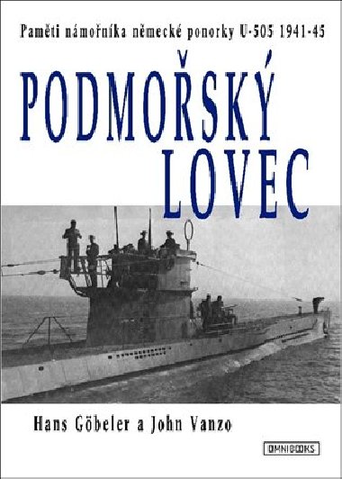 Podmosk lovec Pamti nmonka nmeck ponorky U-505 1941-45 - Hans Gbeler, John Vanzo