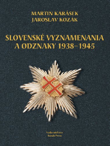 SLOVENSK VYZNAMENANIA A ODZNAKY 1938-1945 - Jaroslav Kozk; Martin Karsek