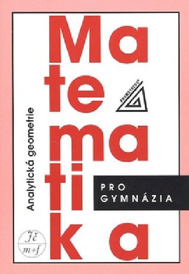 MATEMATIKA PRO GYMNZIA ANALYTICK GEOMETRIE - Milan Koandrle; Leo Boek