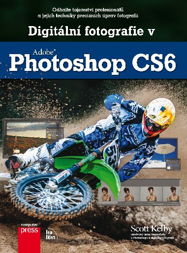Digitln fotografie v Adobe Photoshop CS6 - Scott Kelby