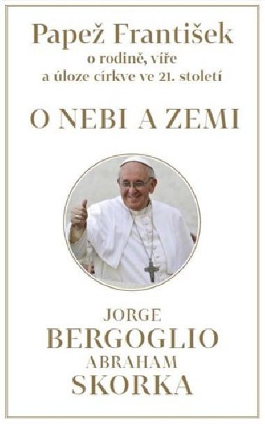 PAPE FRANTIEK: O NEBI A ZEMI - Bergoglio Jorge, Skorka Abraham