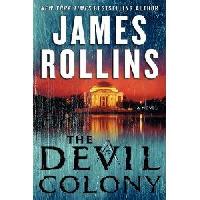 THE DEVIL COLONY A SIGMA FORCE NOVEL - James Rollins
