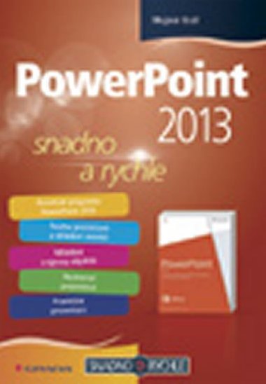PowerPoint 2013 snadno a rychle - Mojmr Krl